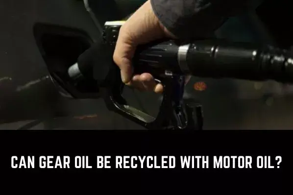 can gear oil be recycled with motor oil