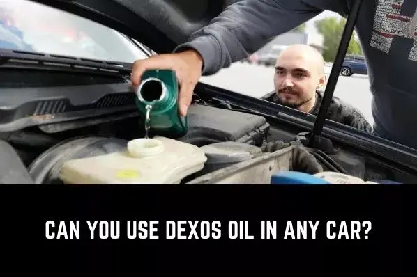 can you use dexos oil in any car