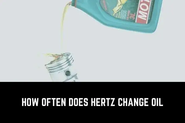 how often does hertz change oil