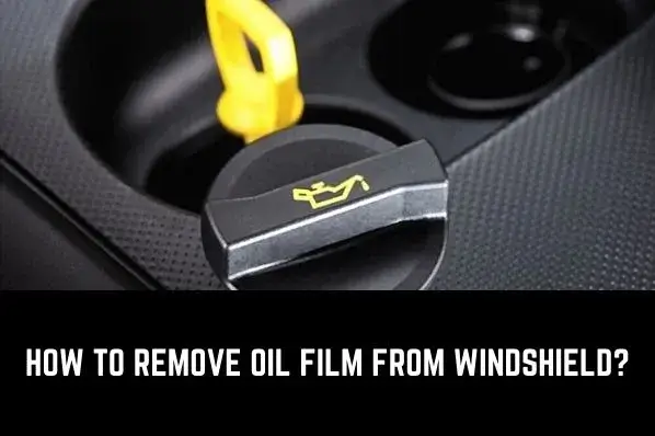 how to remove oil film from windshield