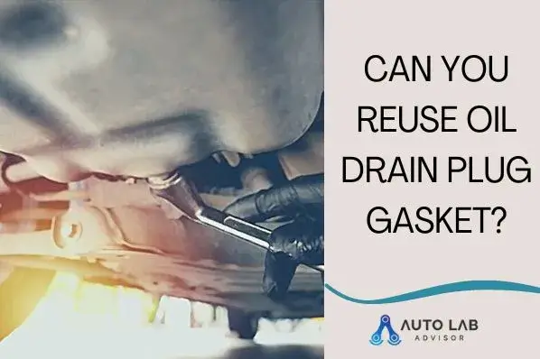 can you reuse oil drain plug gasket