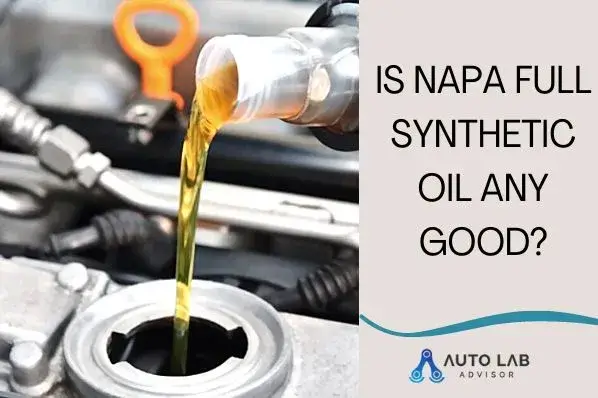 Is Napa Full Synthetic Oil Any Good