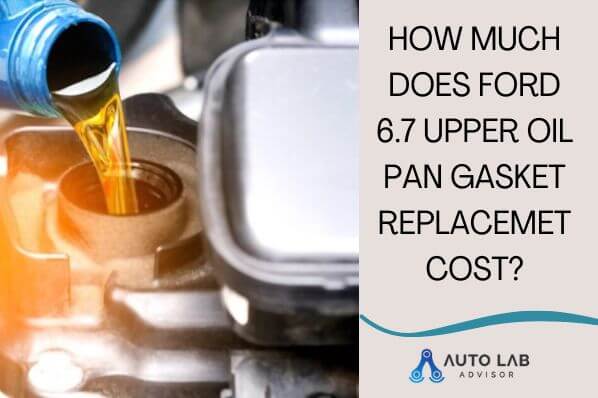 ford 6.7 upper oil pan gasket replacement cost